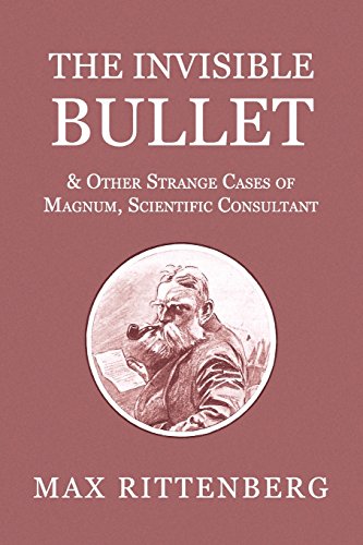 The Invisible Bullet & Other Strange Cases Of Magnum, Scientific Consultant [Paperback]
