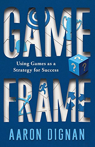 Game Frame Using Games as a Strategy for Success [Paperback]