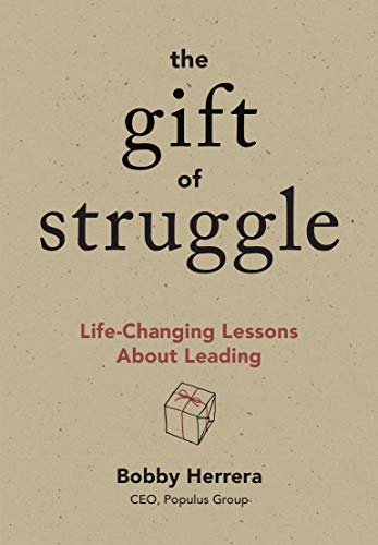 The Gift of Struggle Life-Changing Lessons About Leading [Hardcover]