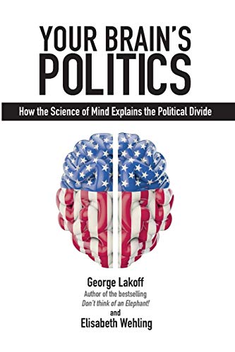 Your Brain's Politics How the Science of Mind Explains the Political Divide [Paperback]