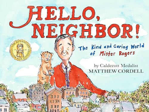 Hello, Neighbor The Kind and Caring World of Mister Rogers [Hardcover]