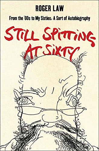 Still Spitting at Sixty From the '60s to My Sixties, A Sort of Autobiography [Paperback]