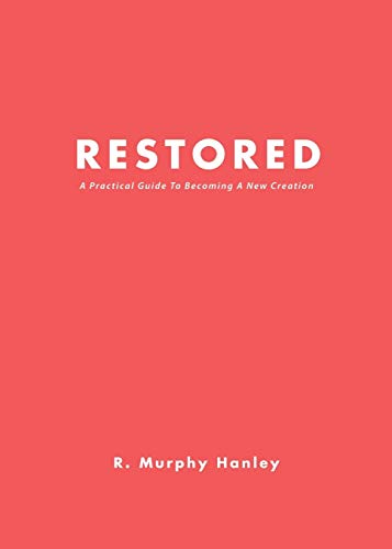 Restored  A Practical Guide to Becoming a New Creation [Paperback]