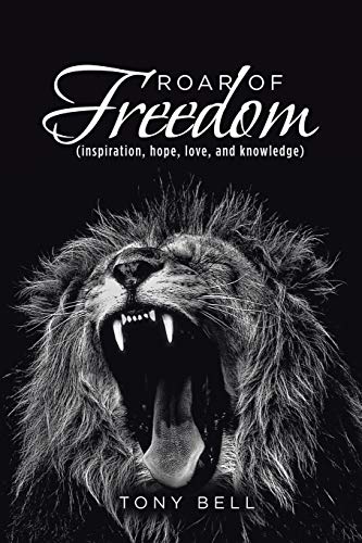 Roar of Freedom  Inspiration, Hope, Love, and Knowledge [Paperback]