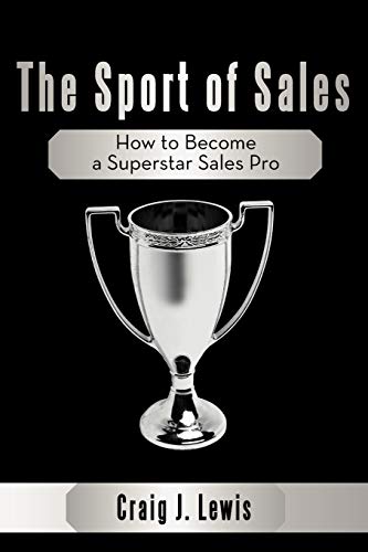 The Sport Of Sales How To Become A Superstar Sales Pro [Paperback]