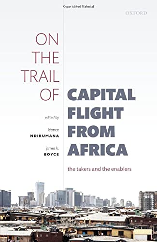 On the Trail of Capital Flight from Africa The Takers and the Enablers [Hardcover]