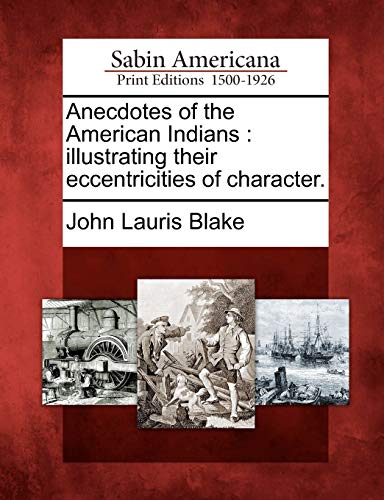 Anecdotes of the American Indians  Illustrating Their Eccentricities of Charact [Paperback]