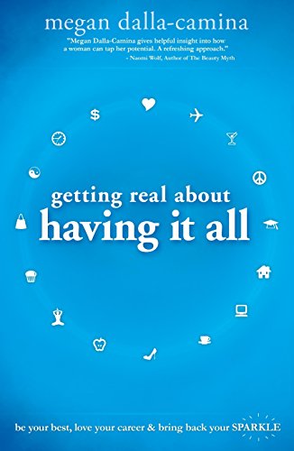 Getting Real About Having It All Be Your Best, Love Your Career And Bring Back  [Paperback]