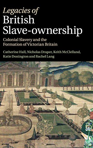 Legacies of British Slave-Ownership Colonial Slavery and the Formation of Victo [Hardcover]