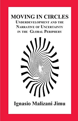 Moving In Circles. Underdevelopment And The Narrative Of Uncertainty In The Glob [Paperback]