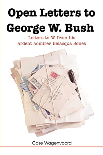 Open Letters to George W. Bush  Letters to W from his ardent admirer Belacqua J [Paperback]