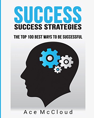 Success Success Strategies The Top 100 Best Ways To Be Successful [Paperback]