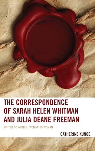 The Correspondence of Sarah Helen Whitman and Julia Deane Freeman Writer to Wri [Hardcover]