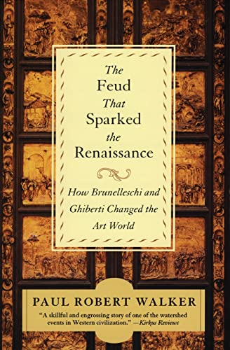 The Feud That Sparked the Renaissance How Brunelleschi and Ghiberti Changed the [Paperback]