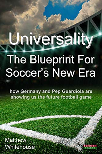 Universality - The Blueprint For Soccer's New Era How Germany And Pep Guardiola [Paperback]