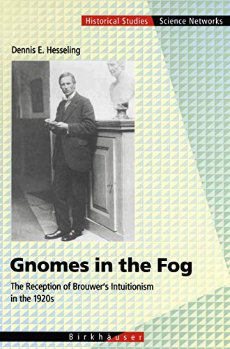 Gnomes in the Fog The Reception of Brouwers Intuitionism in the 1920s [Hardcover]