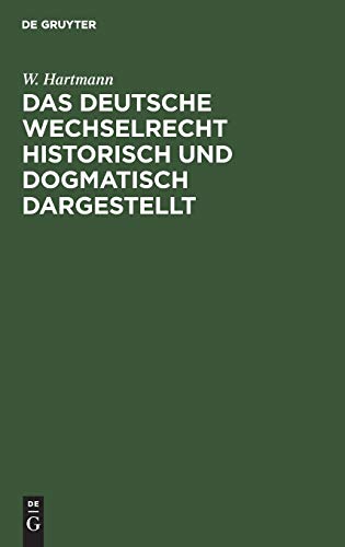 Deutsche Wechselrecht Historisch und Dogmatisch Dargestellt [Hardcover]
