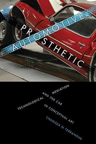 Automotive Prosthetic Technological Mediation And The Car In Conceptual Art [Paperback]