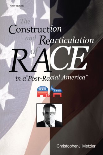 Construction and Rearticulation of Race in a Post-Racial America [Paperback]