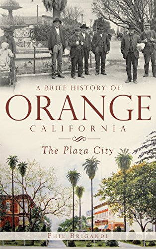 Brief History of Orange, California  The Plaza City [Hardcover]