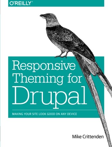 Responsive Theming for Drupal Making Your Site Look Good on Any Device [Paperback]