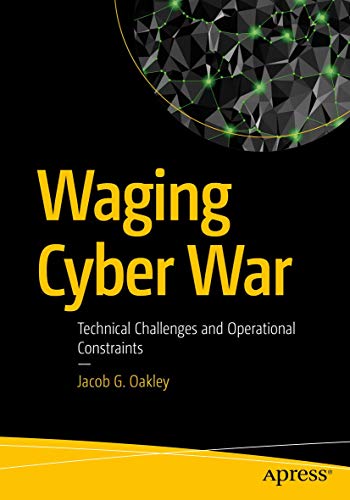 Waging Cyber War Technical Challenges and Operational Constraints [Paperback]