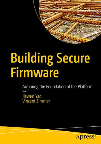 Building Secure Firmware Armoring the Foundation of the Platform [Paperback]