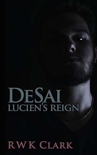 Lucien Reign A Novel (desai Trilogy) (volume 3) [Paperback]