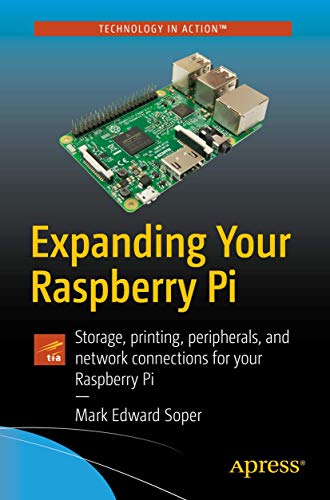 Expanding Your Raspberry Pi Storage, printing, peripherals, and network connect [Paperback]