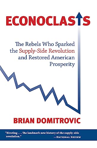 Econoclasts The Rebels Who Sparked the Supply-Side Revolution and Restored Amer [Paperback]