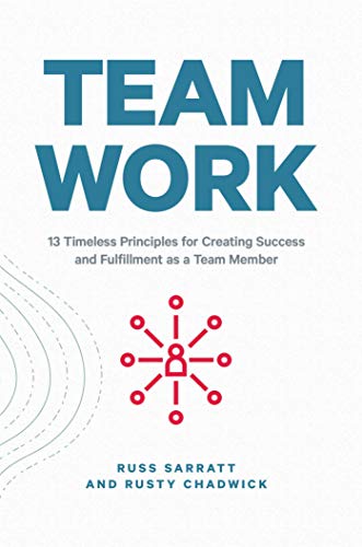 Team Work 13 Timeless Principles for Creating Success and Fulfillment as a Team [Hardcover]