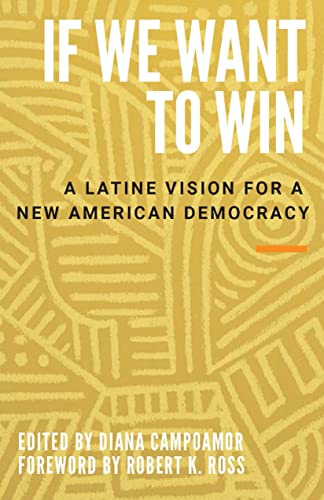 If We Want to Win A Latine Vision for a New American Democracy [Hardcover]