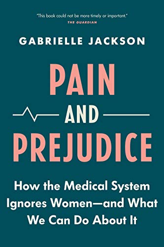 Pain and Prejudice How the Medical System Ignores WomenAnd What We Can Do Abou [Paperback]