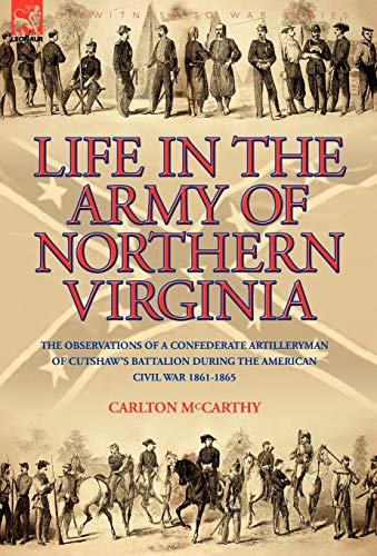 Life in the Army of Northern Virgini  The Observations of a Confederate Artille [Hardcover]