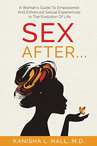 Sex After... A Woman's Guide To Empowered And Enhanced Sexual Experiences In Th [Paperback]