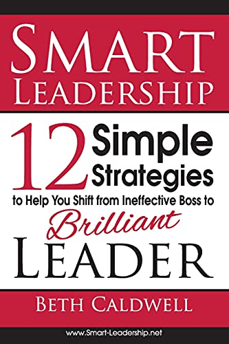 Smart Leadership 12 Simple Strategies To Help You Shift From Ineffective Boss T [Paperback]
