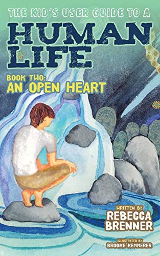 The Kid's User Guide To A Human Life Book Two An Open Heart (morgan James Kids [Paperback]