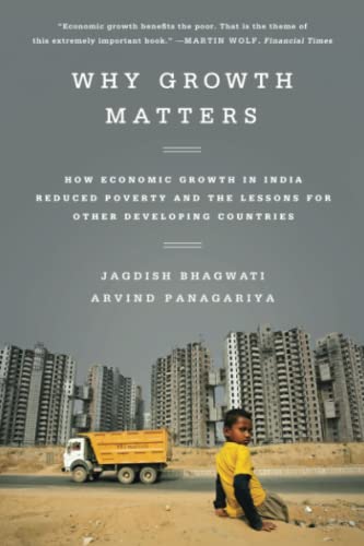 Why Growth Matters How Economic Growth in India Reduced Poverty and the Lessons [Paperback]
