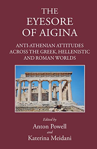 'The Eyesore of Aigina' Anti-Athenian Attitudes across the Greek, Hellenistic a [Hardcover]
