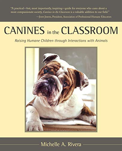 Canines in the Classroom Raising Humane Children through Interactions with Anim [Paperback]