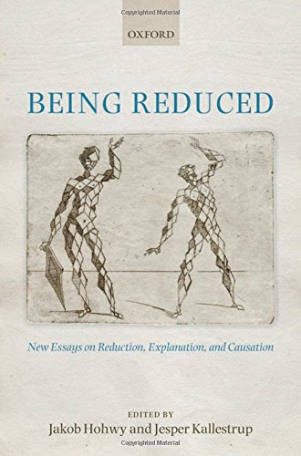 Being Reduced New Essays on Reduction, Explanation, and Causation [Hardcover]
