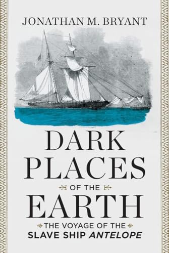 Dark Places of the Earth The Voyage of the Slave Ship Antelope [Hardcover]