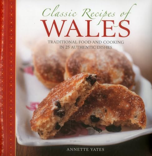 Classic Recipes of Wales Traditional food and cooking in 25 authentic dishes [Hardcover]