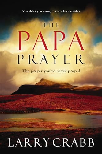 The Papa Prayer The Prayer You've Never Prayed [Paperback]