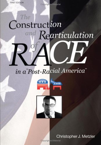 Construction and Rearticulation of Race in a Post-Racial America [Hardcover]