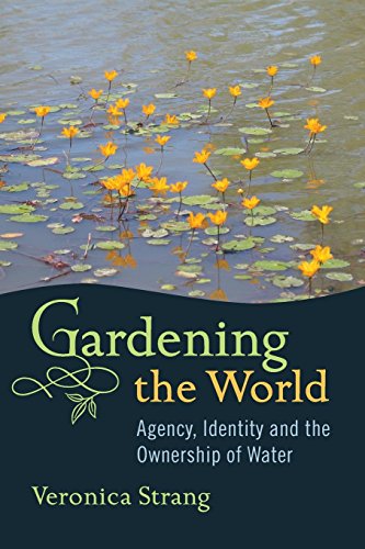 Gardening the World Agency, Identity and the Ownership of Water [Paperback]
