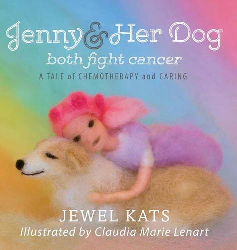Jenny And Her Dog Both Fight Cancer A Tale Of Chemotherapy And Caring [Hardcover]