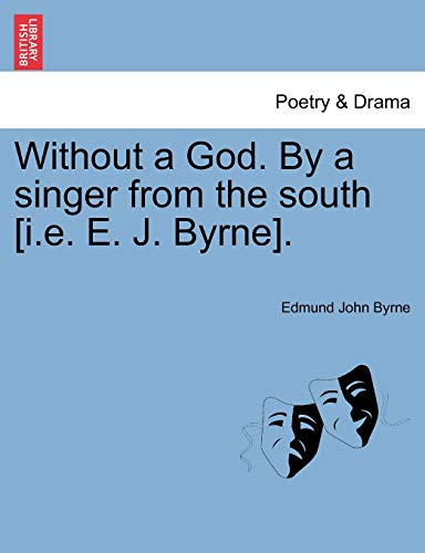 Without A God. By A Singer From The South [i.E. E. J. Byrne]. [Paperback]