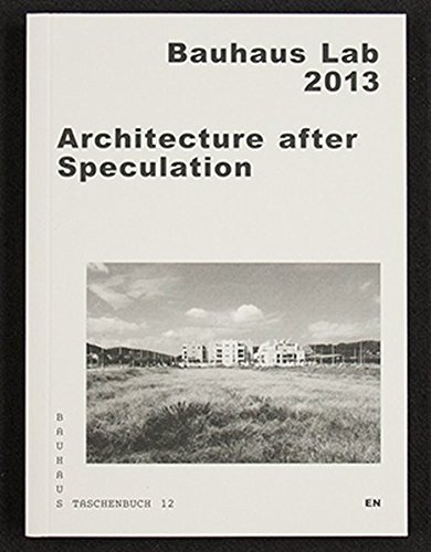 Architecture After Speculation Bauhaus Lab 2013 [Paperback]