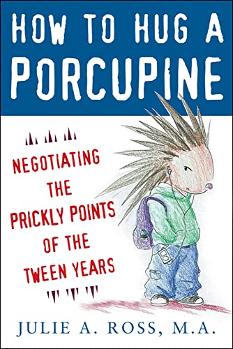 How to Hug a Porcupine: Negotiating the Prickly Points of the Tween Years [Paperback]